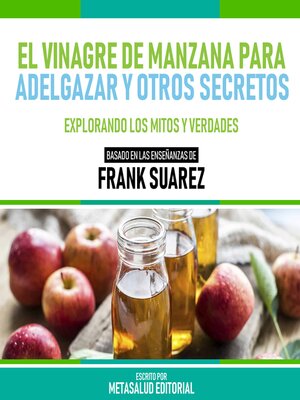 cover image of El Vinagre De Manzana Para Adelgazar Y Otros Secretos--Basado En Las Enseñanzas De Frank Suarez
